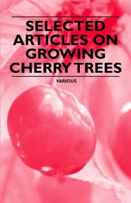 Selected Articles on Growing Cherry Trees by Various