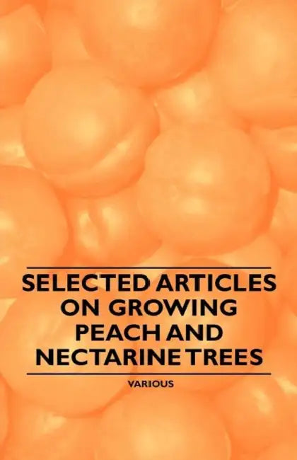 Selected Articles on Growing Peach and Nectarine Trees by Various