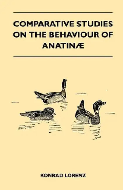 Comparative Studies on the Behaviour of Anatina by Konrad Lorenz