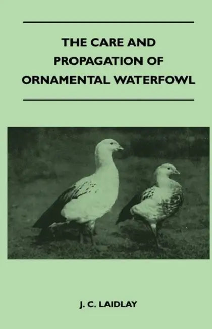 The Care and Propagation of Ornamental Waterfowl by J. C. Laidlay