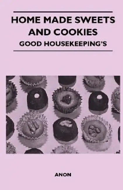 Home Made Sweets and Cookies - Good Housekeeping's by Anon