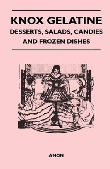 Knox Gelatine - Desserts, Salads, Candies and Frozen Dishes by Anon