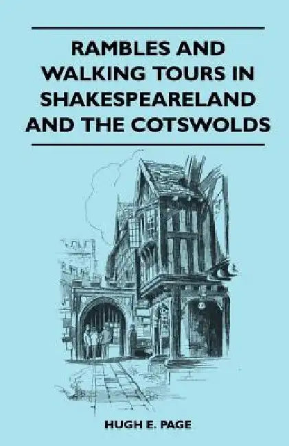 Rambles and Walking Tours in Shakespeareland and the Cotswolds by Hugh E. Page