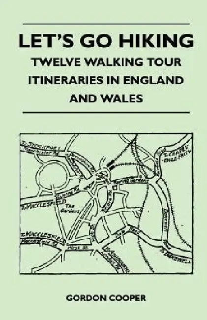 Let's Go Hiking - Twelve Walking Tour Itineraries in England and Wales by Gordon Cooper