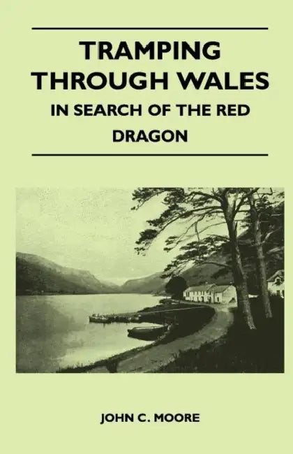 Tramping Through Wales - In Search of the Red Dragon by John C. Moore