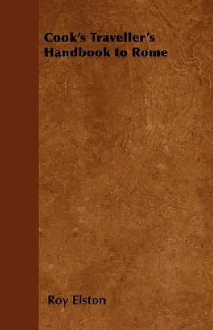 Cook's Traveller's Handbook to Rome by Roy Elston