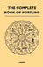The Complete Book of Fortune - A Comprehensive Survey of the Occult Sciences and Other Methods of Divination that have been Employed by Man Throughout by Anon