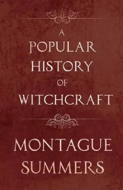 A Popular History of Witchcraft by Montague Summers