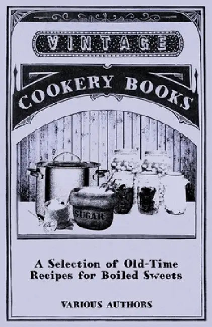 A Selection of Old-Time Recipes for Boiled Sweets by Various