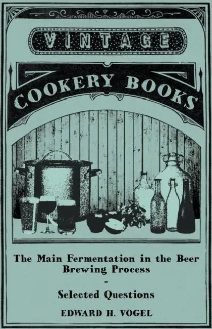 The Main Fermentation in the Beer Brewing Process - Selected Questions by Edward H. Vogel