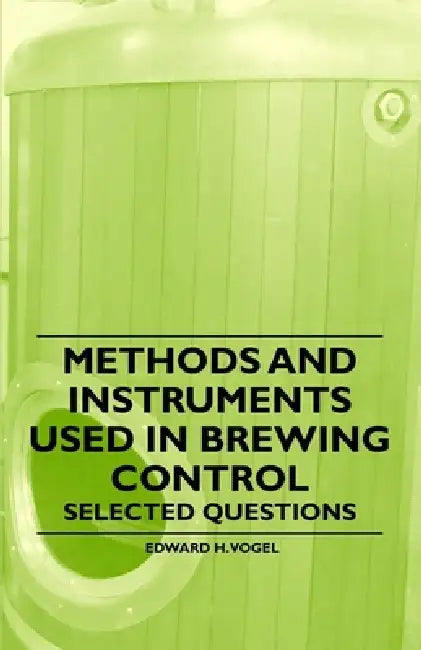 Methods and Instruments Used in Brewing Control - Selected Questions by Edward H. Vogel