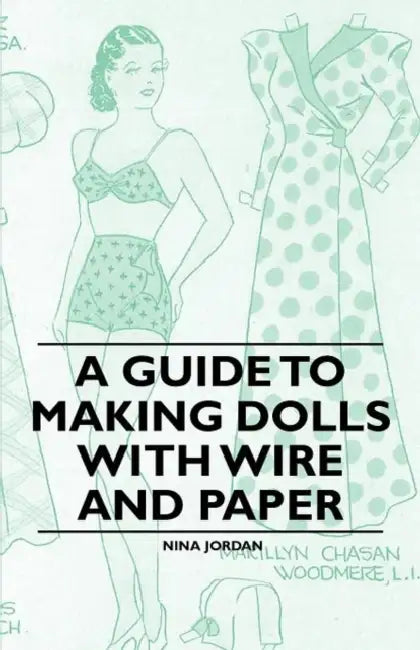 A Guide to Making Dolls with Wire and Paper by Nina Jordan