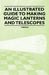 An Illustrated Guide to Making Magic Lanterns and Telescopes by Various
