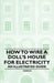 How to Wire a Doll's House for Electricity - An Illustrated Guide by Various