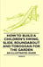 How to Build a Children's Swing, Slide, Roundabout and Toboggan for the Garden - An Illustrated Guide by Various