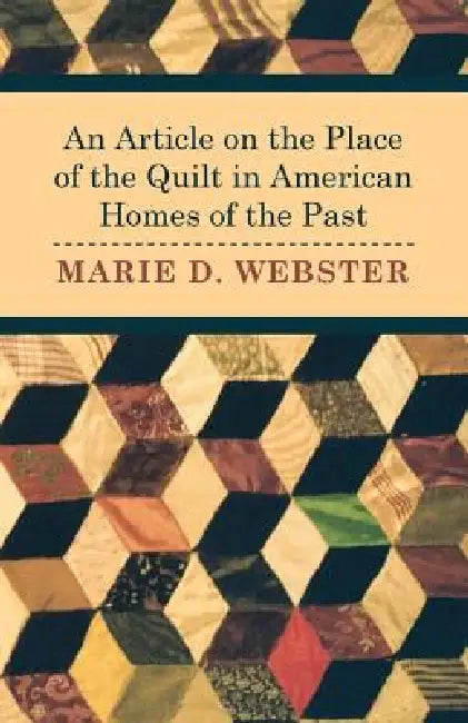 An Article on the Place of the Quilt in American Homes of the Past by Marie Webster