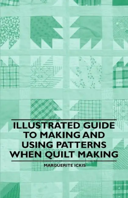 Illustrated Guide to Making and Using Patterns When Quilt Making by Marguerite Ickis