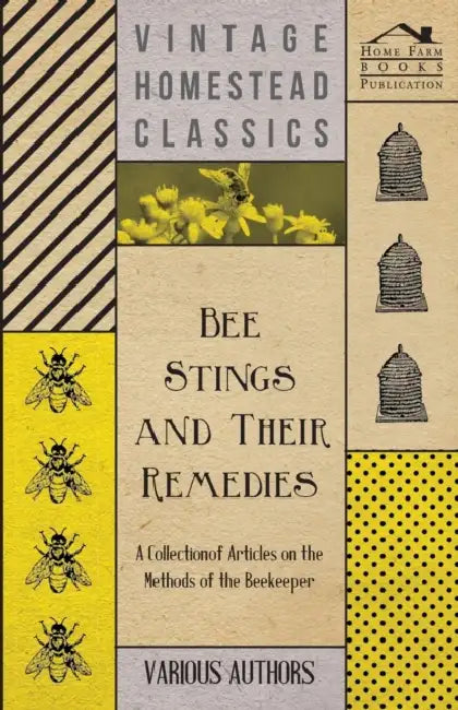 Bee Stings and Their Remedies - A Collection of Articles on the Methods of the Beekeeper by Various