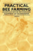 Practical Bee Farming - An Article on the Methods and Equipment of the Beekeeper by Various