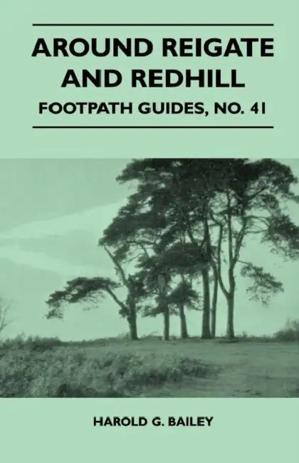 Around Reigate and Redhill - Footpath Guide by Harold G. Bailey