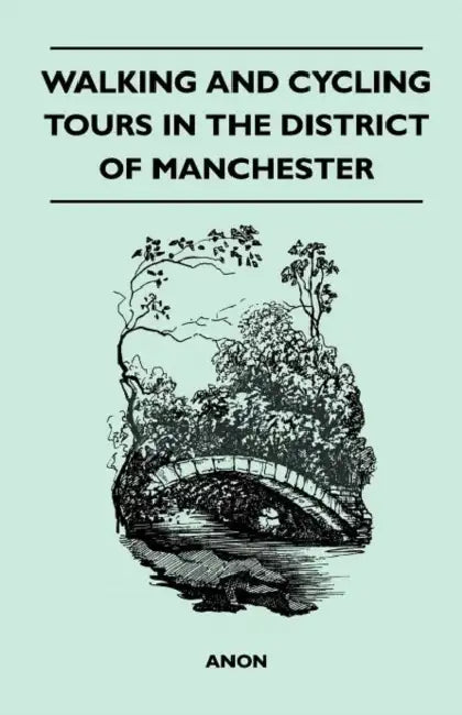 Walking and Cycling Tours in the District of Manchester by Anon