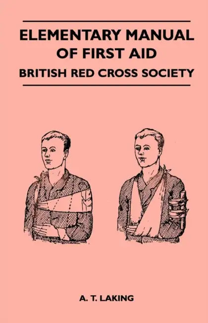 Elementary Manual of First Aid - British Red Cross Society by A. T. Laking
