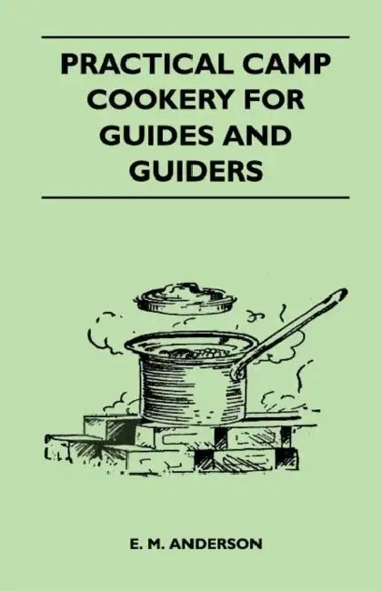 Practical Camp Cookery for Guides and Guiders by E. M. Anderson