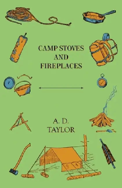 Camp Stoves and Fireplaces by A. D. Taylor