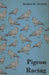 Pigeon Racing by Herbert R. Axelrod