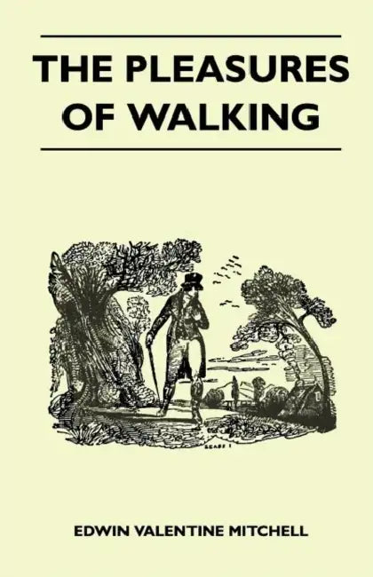 The Pleasures of Walking by Edwin Valentine Mitchell