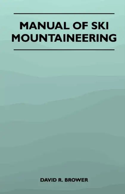 Manual of Ski Mountaineering by David R. Brower