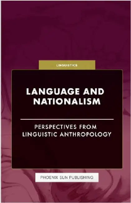 Language and Nationalism - Perspectives from Linguistic Anthropology by Publishing, Ps