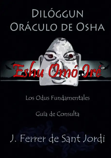 Dilóggun, Oráculo de Osha y sus Odus Fundamentales by José Ferrer de Sant Jordi Maldonado