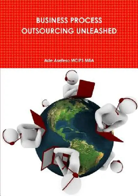 Business Process Outsourcing Unleashed by Ade Asefeso McIps Mba
