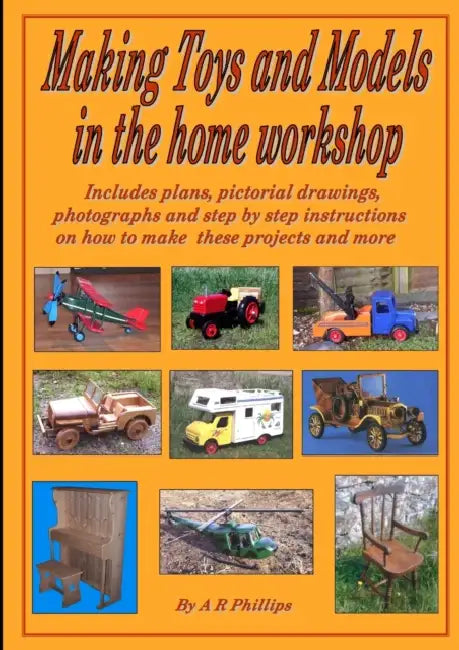 Making toys and models in the home workshop by Andrew R. Phillips