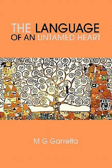 The Language of an Untamed Heart by M. G. Garreffa