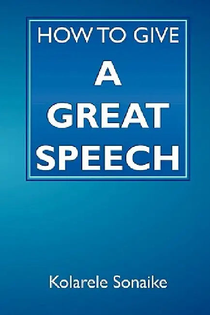 How to Give a Great Speech by Kolarele Sonaike