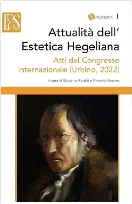 Attualità dell'Estetica Hegeliana: Atti del Congresso Internazionale (Urbino, 3-5 maggio 2022) by Rinaldi, Giacomo