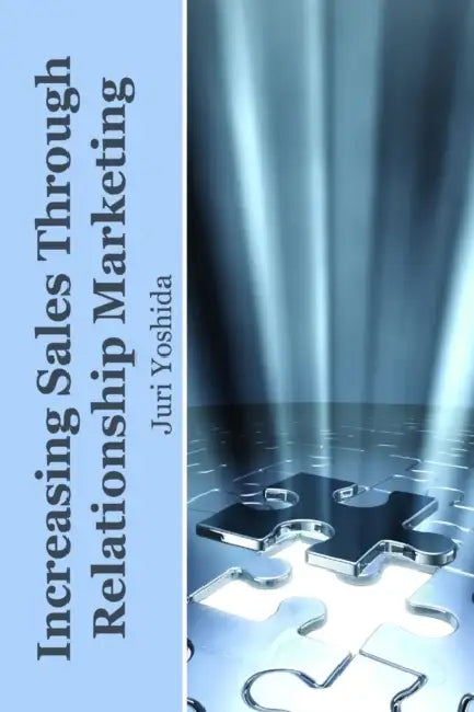 Increasing Sales Through Relationship Marketing by Juri Yoshida