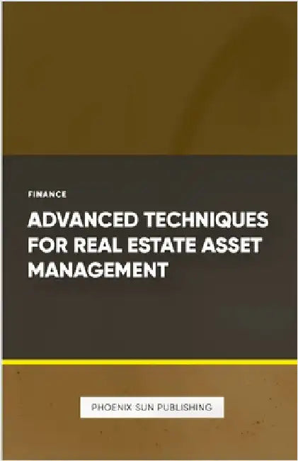 Advanced Techniques for Real Estate Asset Management by Publishing, Ps