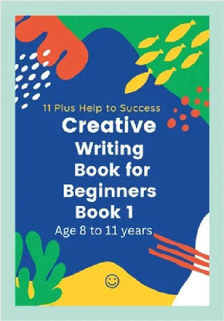 Creative writing Book for Beginners by Help to Succesd, 11 Plus