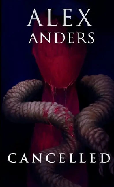 Cancelled: A Psychological Horror by Alex Anders