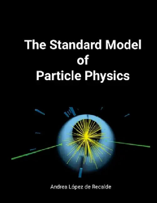 The Standard Model of Particle Physics by Andrea López de Recalde