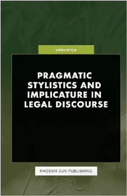 Pragmatic Stylistics and Implicature in Legal Discourse by Publishing, Ps