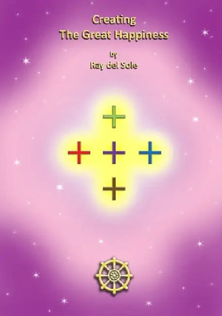 Creating The Great Happiness by Ray Del Sole