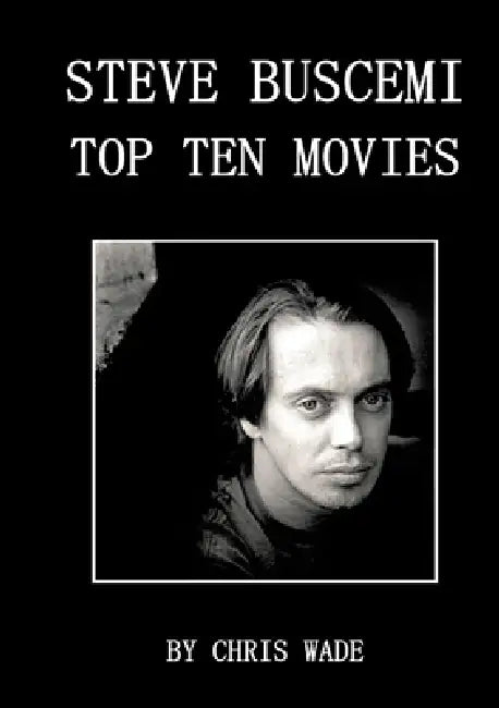Steve Buscemi: Top Ten Movies by Chris Wade