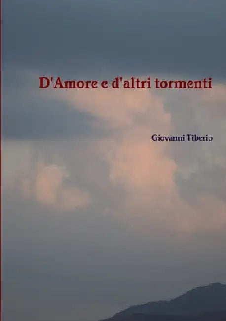 D'Amore e d'altri tormenti by Giovanni Tiberio
