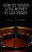 How to Never Lose Money in Las Vegas by Dallas D. Schneider