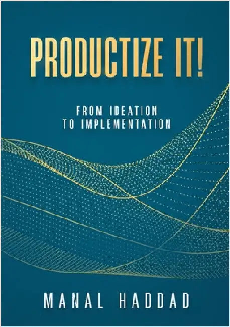 Productize It!: From Ideation to Implementation by Haddad, Manal
