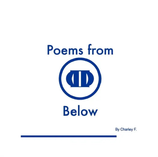Poems From Below Vol. 1&2 by Charley F